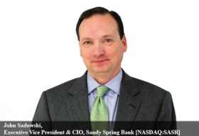 John Sadowski, Executive Vice President & CIO, Sandy Spring Bank [NASDAQ:SASR]