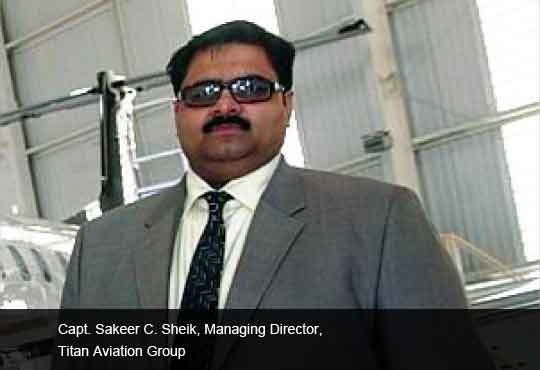 Capt. Sakeer C. Sheik, Managing Director, Titan Aviation Group